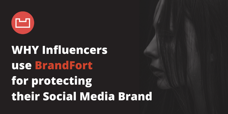 Why Influencers use BrandFort for protecting their Social Media Brand